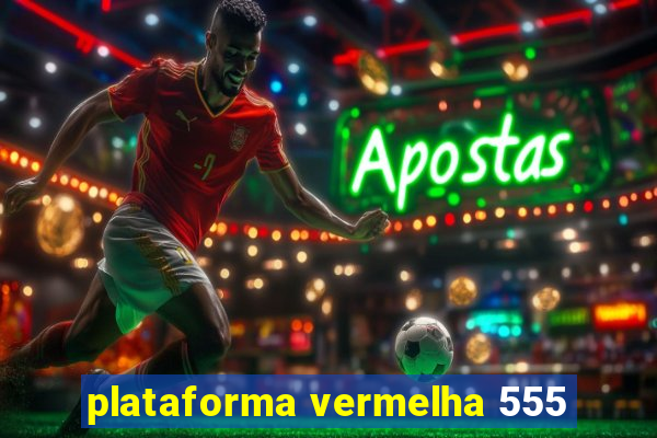 plataforma vermelha 555